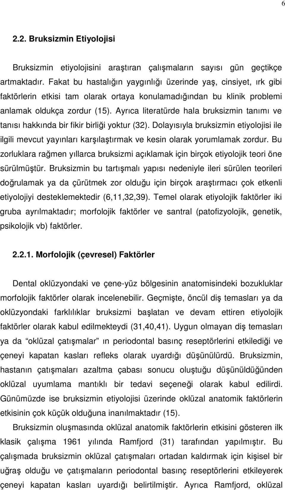 Ayrıca literatürde hala bruksizmin tanımı ve tanısı hakkında bir fikir birliği yoktur (32).