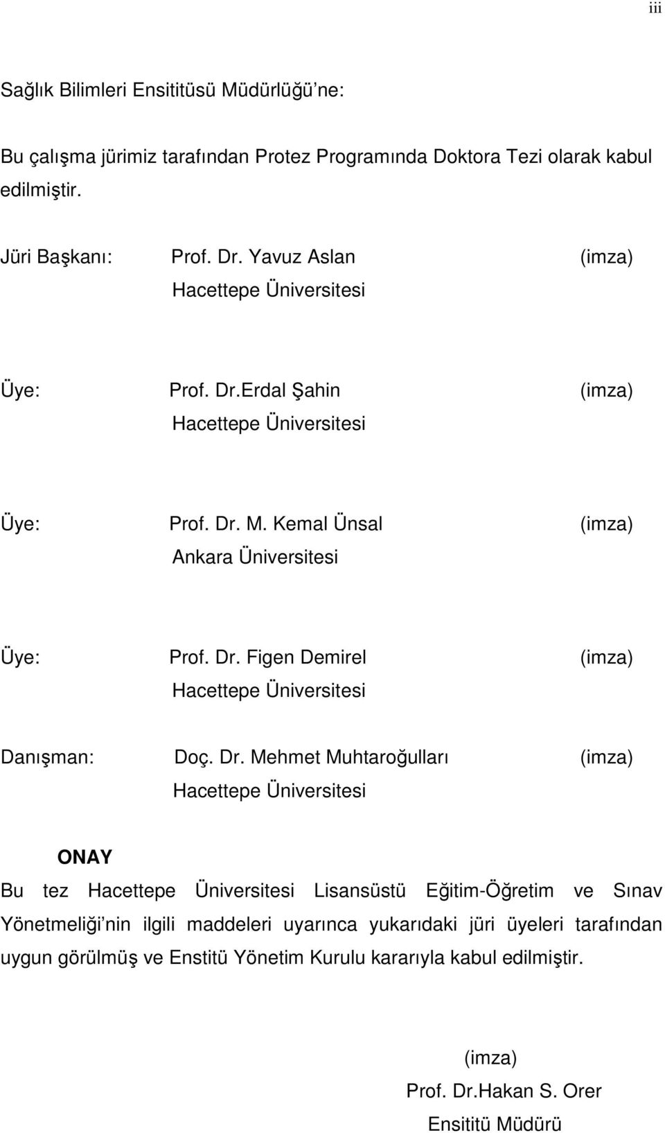 Dr. Mehmet Muhtaroğulları (imza) Hacettepe Üniversitesi ONAY Bu tez Hacettepe Üniversitesi Lisansüstü Eğitim-Öğretim ve Sınav Yönetmeliği nin ilgili maddeleri uyarınca