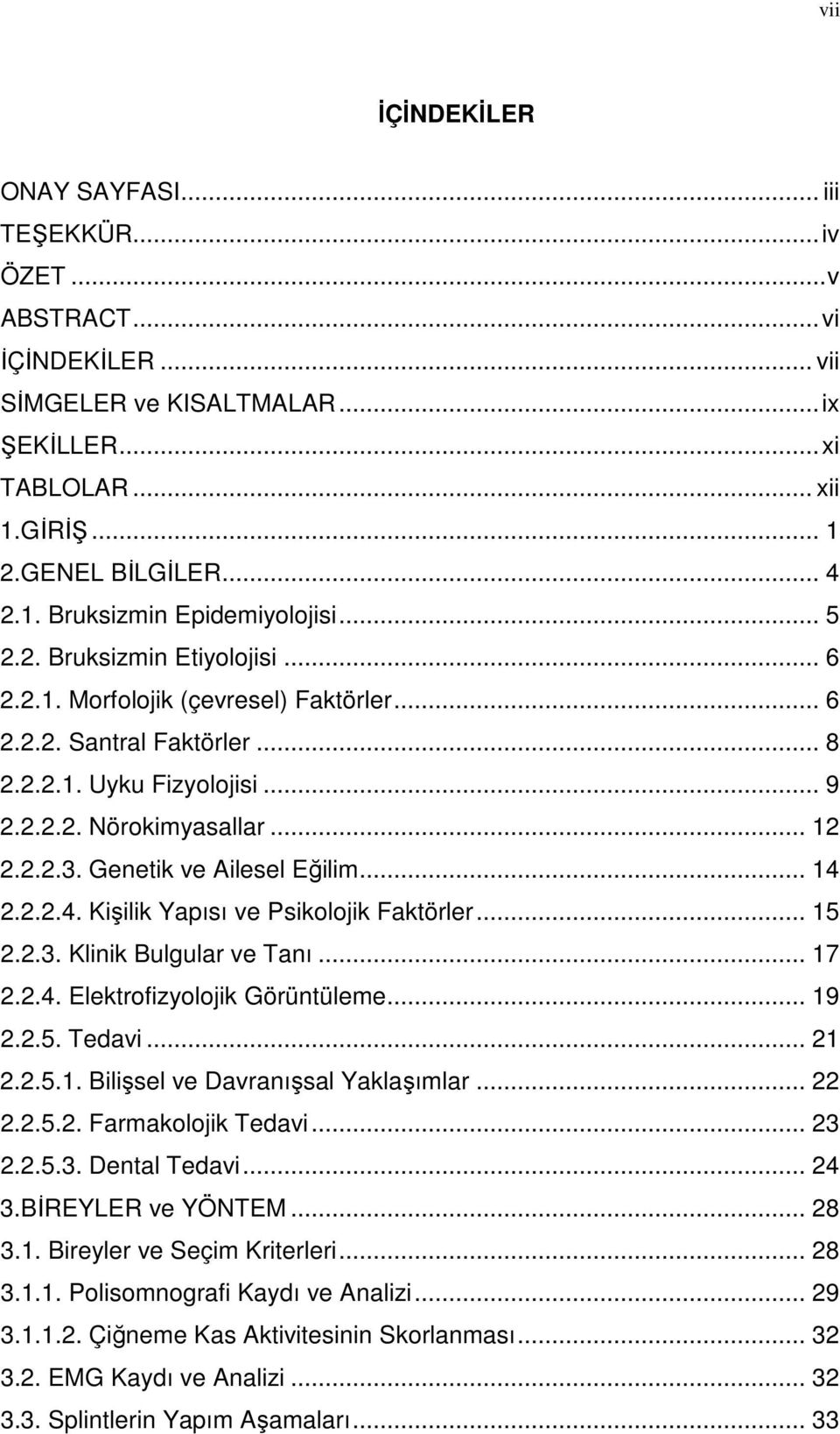 Genetik ve Ailesel Eğilim... 14 2.2.2.4. Kişilik Yapısı ve Psikolojik Faktörler... 15 2.2.3. Klinik Bulgular ve Tanı... 17 2.2.4. Elektrofizyolojik Görüntüleme... 19 2.2.5. Tedavi... 21 2.2.5.1. Bilişsel ve Davranışsal Yaklaşımlar.