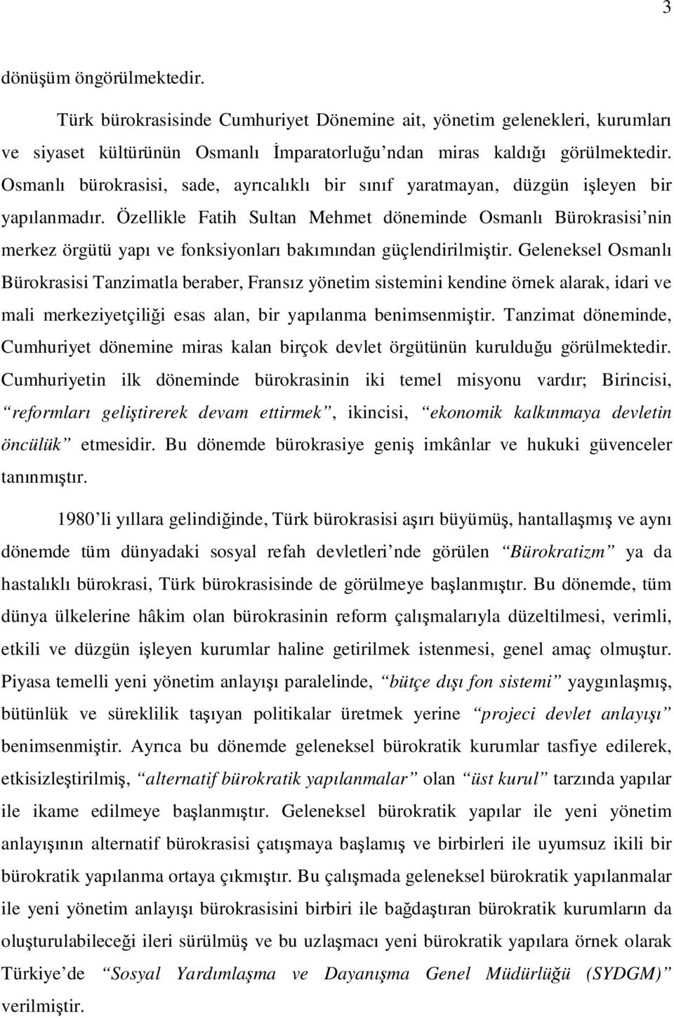 Özellikle Fatih Sultan Mehmet döneminde Osmanlı Bürokrasisi nin merkez örgütü yapı ve fonksiyonları bakımından güçlendirilmiştir.