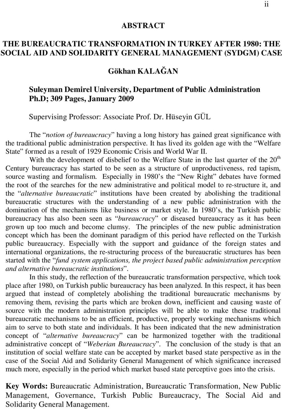 Hüseyin GÜL The notion of bureaucracy having a long history has gained great significance with the traditional public administration perspective.