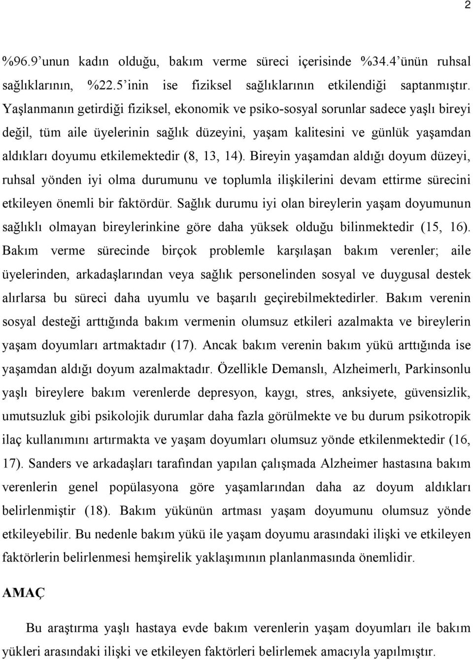 (8, 13, 14). Bireyin yaşamdan aldığı doyum düzeyi, ruhsal yönden iyi olma durumunu ve toplumla ilişkilerini devam ettirme sürecini etkileyen önemli bir faktördür.