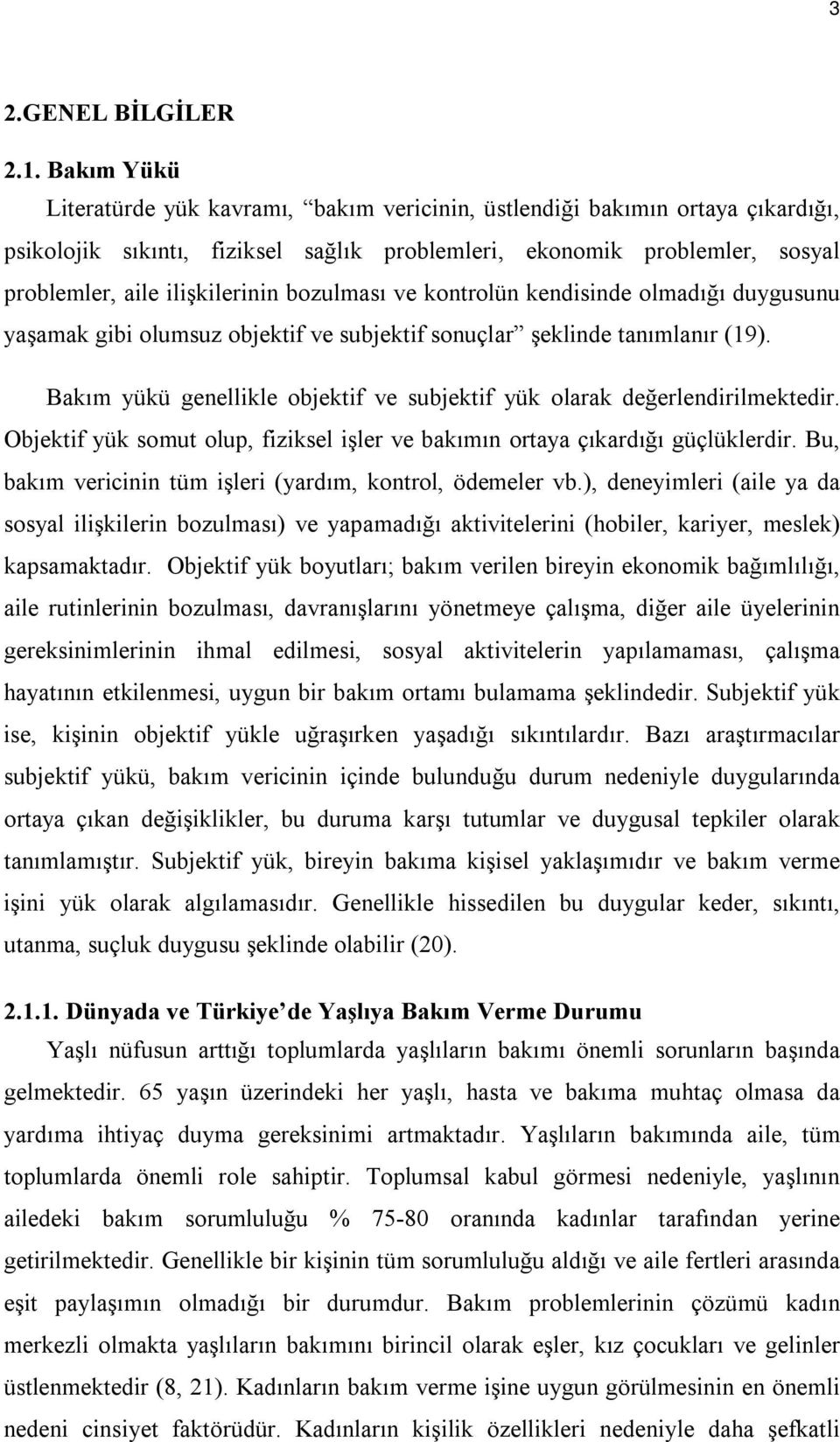 bozulması ve kontrolün kendisinde olmadığı duygusunu yaşamak gibi olumsuz objektif ve subjektif sonuçlar şeklinde tanımlanır (19).