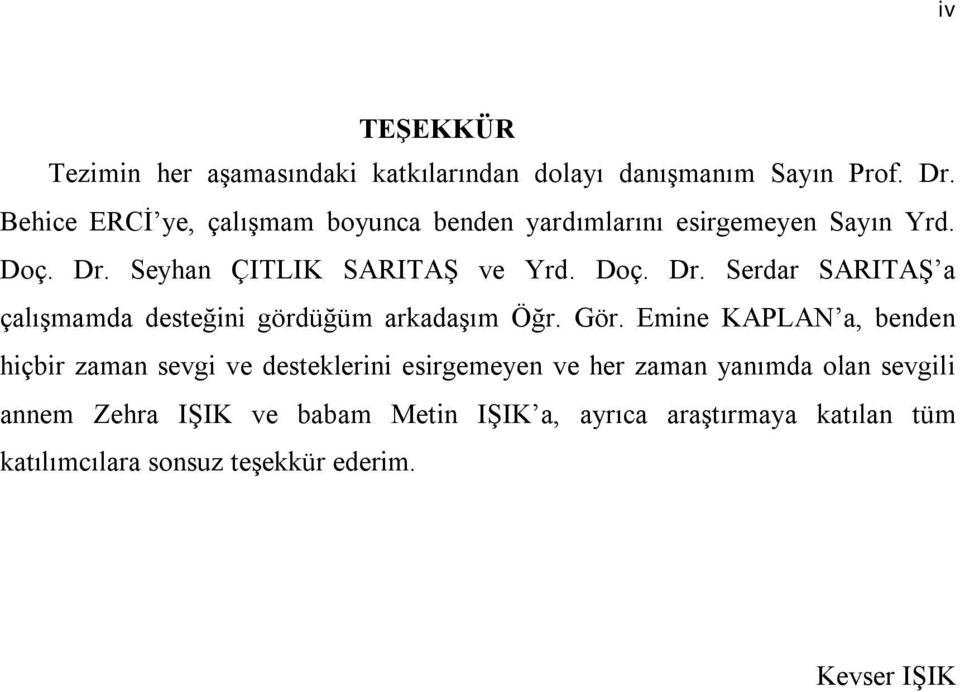 Seyhan ÇITLIK SARITAŞ ve Yrd. Doç. Dr. Serdar SARITAŞ a çalışmamda desteğini gördüğüm arkadaşım Öğr. Gör.