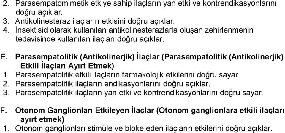 Parasempatolitik (Antikolinerjik) İlaçlar (Parasempatolitik (Antikolinerjik) Etkili İlaçları Ayırt Etmek) 1. Parasempatolitik etkili ilaçların farmakolojik etkilerini doğru sayar. 2.