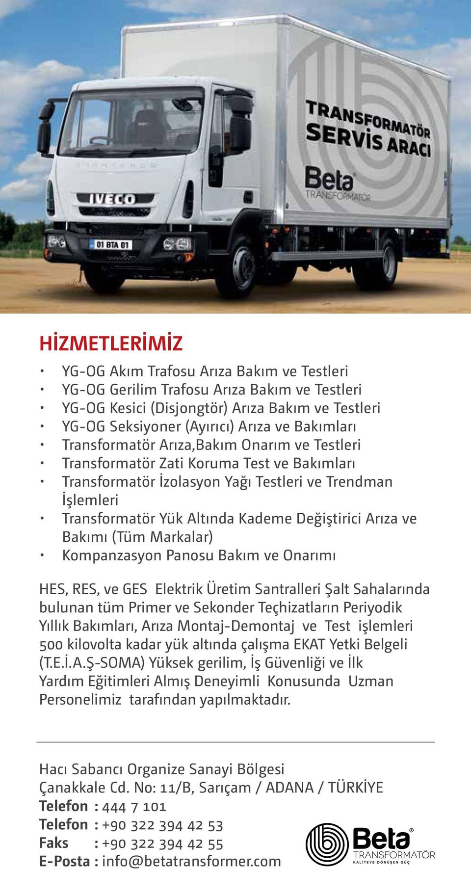 ve Bakımı (Tüm Markalar) Kompanzasyon Panosu Bakım ve Onarımı HES, RES, ve GES Elektrik Üretim Santralleri Şalt Sahalarında bulunan tüm Primer ve Sekonder Teçhizatların Periyodik Yıllık Bakımları,