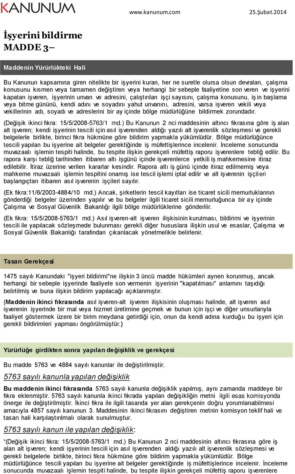 soyadını yahut unvanını, adresini, varsa işveren vekili veya vekillerinin adı, soyadı ve adreslerini bir ay içinde bölge müdürlüğüne bildirmek zorundadır. (Değişik ikinci fıkra: 15/5/2008-5763/1 md.