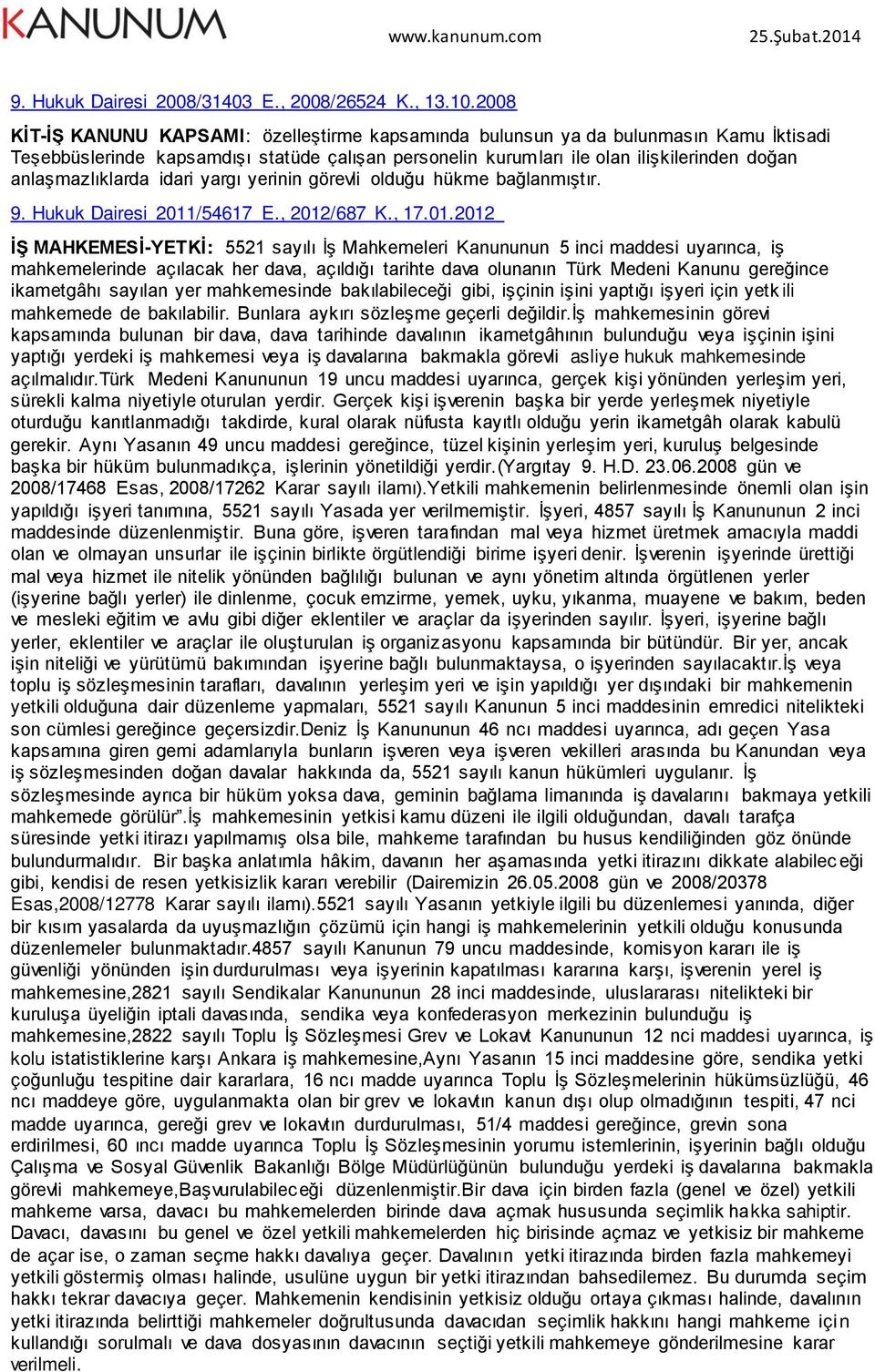 anlaşmazlıklarda idari yargı yerinin görevli olduğu hükme bağlanmıştır. 9. Hukuk Dairesi 2011