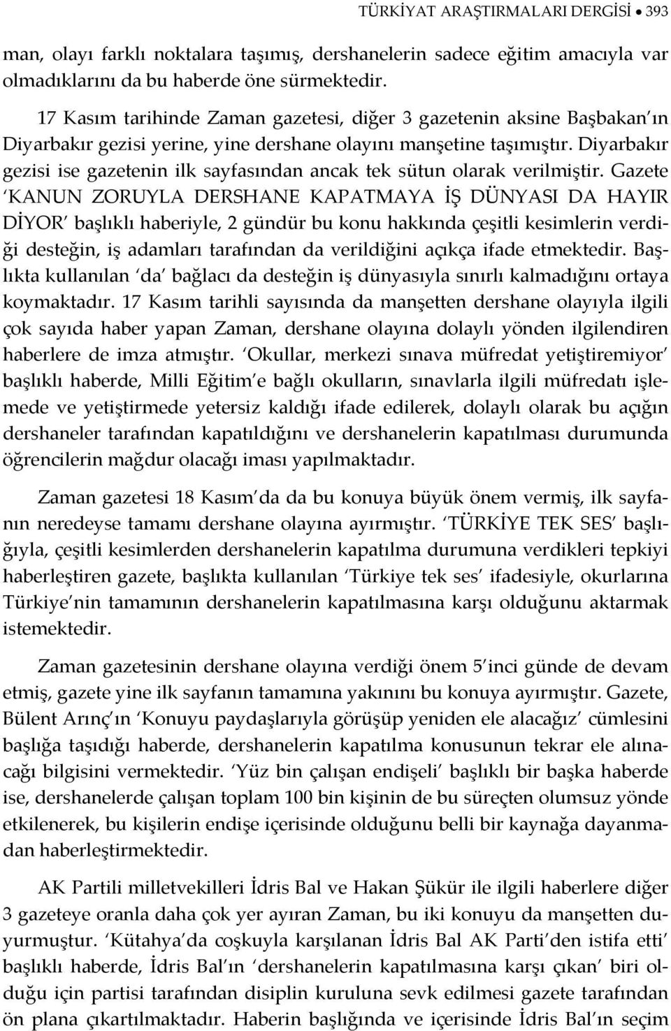 Diyarbakır gezisi ise gazetenin ilk sayfasından ancak tek sütun olarak verilmiştir.
