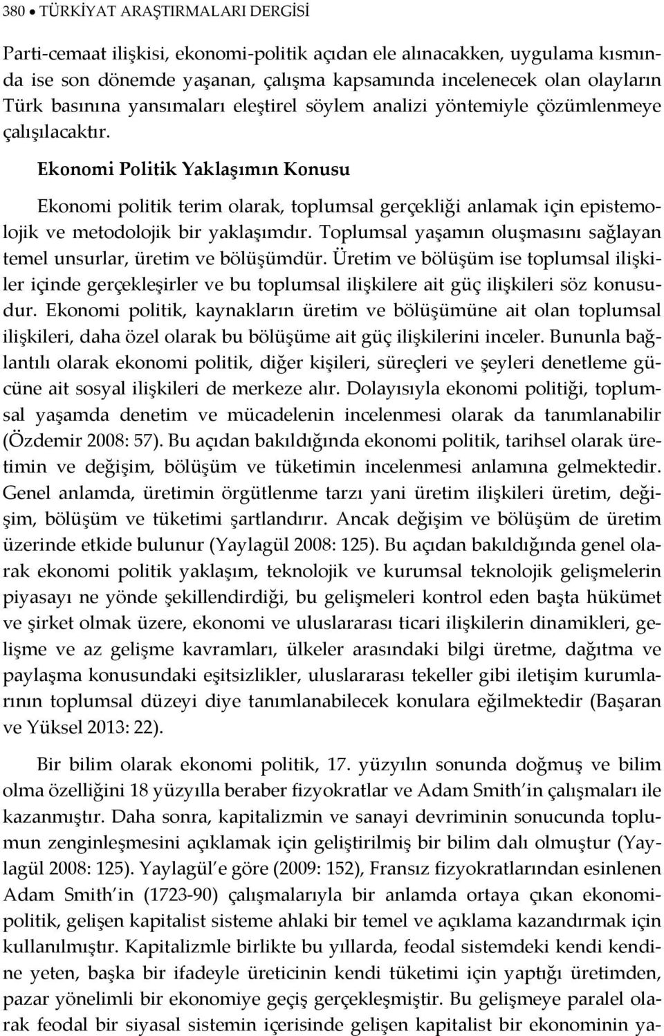 Ekonomi Politik Yaklaşımın Konusu Ekonomi politik terim olarak, toplumsal gerçekliği anlamak için epistemolojik ve metodolojik bir yaklaşımdır.