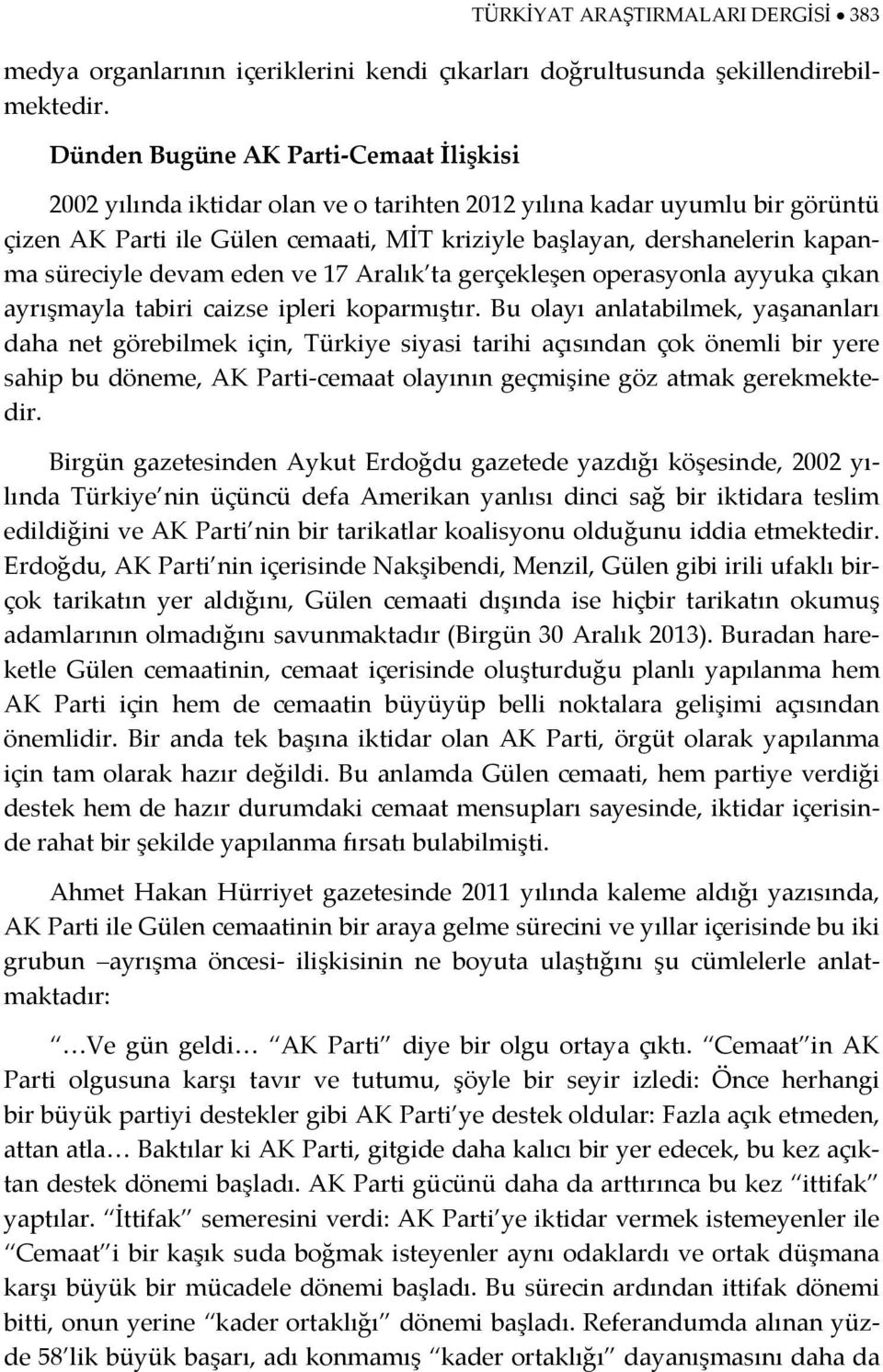 süreciyle devam eden ve 17 Aralık ta gerçekleşen operasyonla ayyuka çıkan ayrışmayla tabiri caizse ipleri koparmıştır.