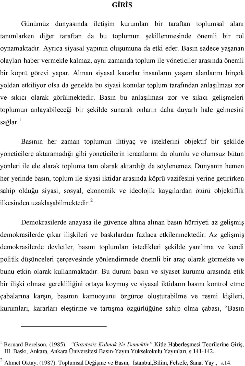 Alınan siyasal kararlar insanların yaşam alanlarını birçok yoldan etkiliyor olsa da genelde bu siyasi konular toplum tarafından anlaşılması zor ve sıkıcı olarak görülmektedir.