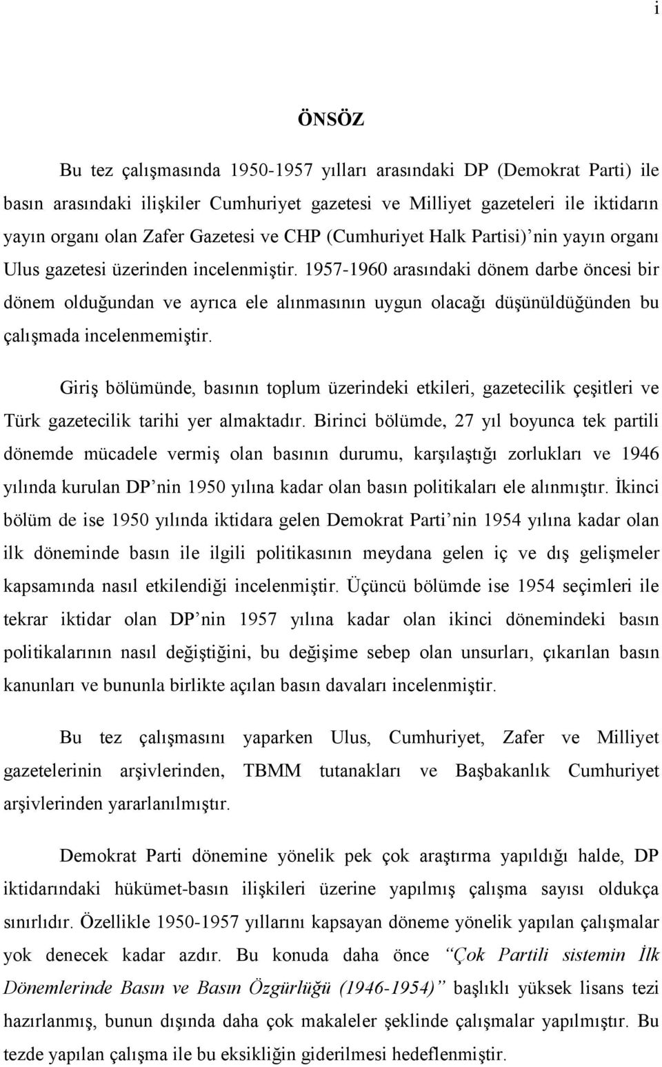 1957-1960 arasındaki dönem darbe öncesi bir dönem olduğundan ve ayrıca ele alınmasının uygun olacağı düşünüldüğünden bu çalışmada incelenmemiştir.