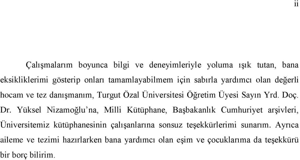 Yüksel Nizamoğlu na, Milli Kütüphane, Başbakanlık Cumhuriyet arşivleri, Üniversitemiz kütüphanesinin çalışanlarına sonsuz
