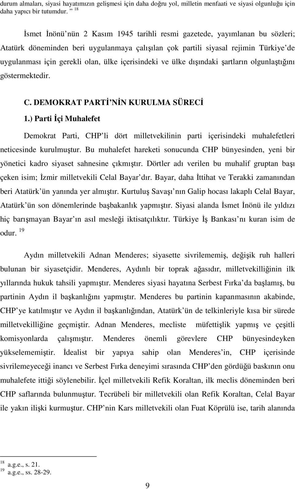 içerisindeki ve ülke dışındaki şartların olgunlaştığını göstermektedir. C. DEMOKRAT PARTİ NİN KURULMA SÜRECİ 1.