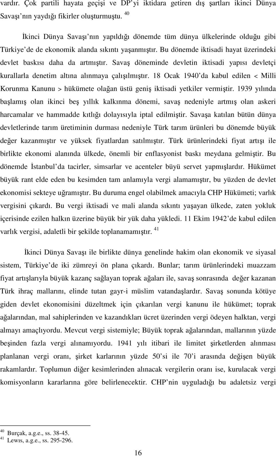 Savaş döneminde devletin iktisadi yapısı devletçi kurallarla denetim altına alınmaya çalışılmıştır.