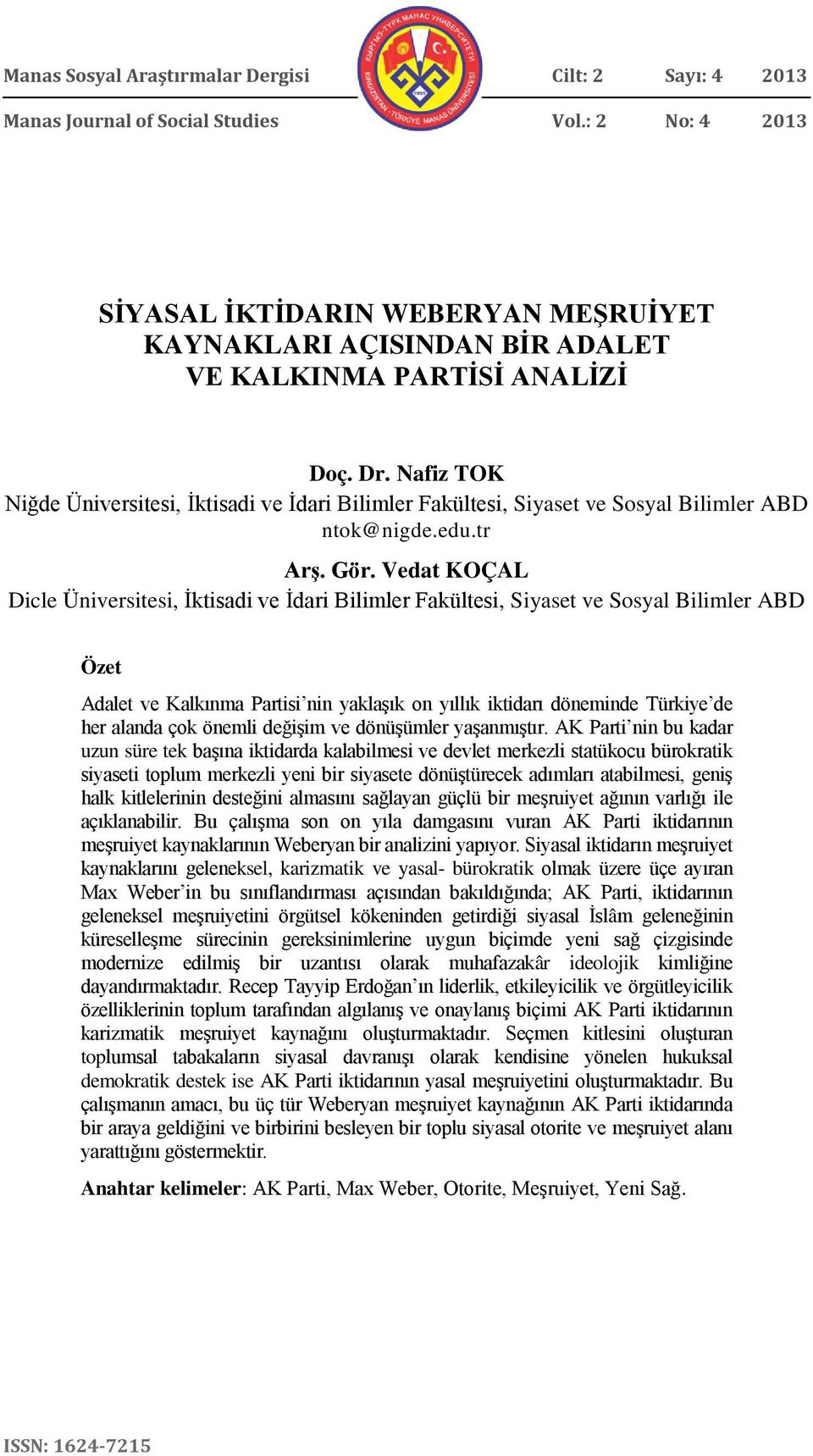 Nafiz TOK Niğde Üniversitesi, İktisadi ve İdari Bilimler Fakültesi, Siyaset ve Sosyal Bilimler ABD ntok@nigde.edu.tr Arş. Gör.