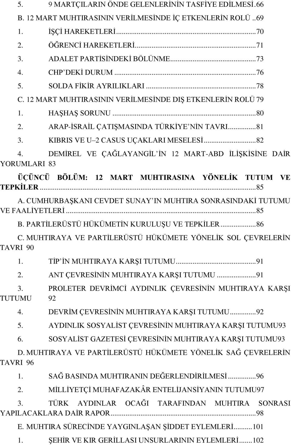 ARAP-İSRAİL ÇATIŞMASINDA TÜRKİYE NİN TAVRI... 81 3. KIBRIS VE U 2 CASUS UÇAKLARI MESELESİ... 82 4.