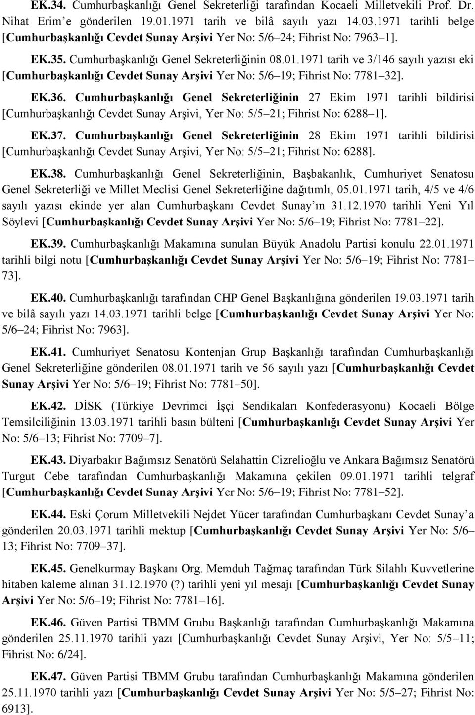 1971 tarih ve 3/146 sayılı yazısı eki [Cumhurbaşkanlığı Cevdet Sunay Arşivi Yer No: 5/6 19; Fihrist No: 7781 32]. EK.36.