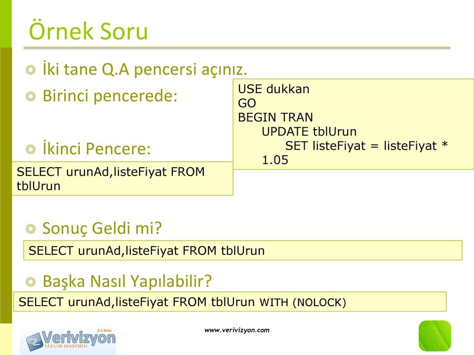 Geldi mi? SELECT urunad,listefiyat FROM tblurun Başka Nasıl Yapılabilir?