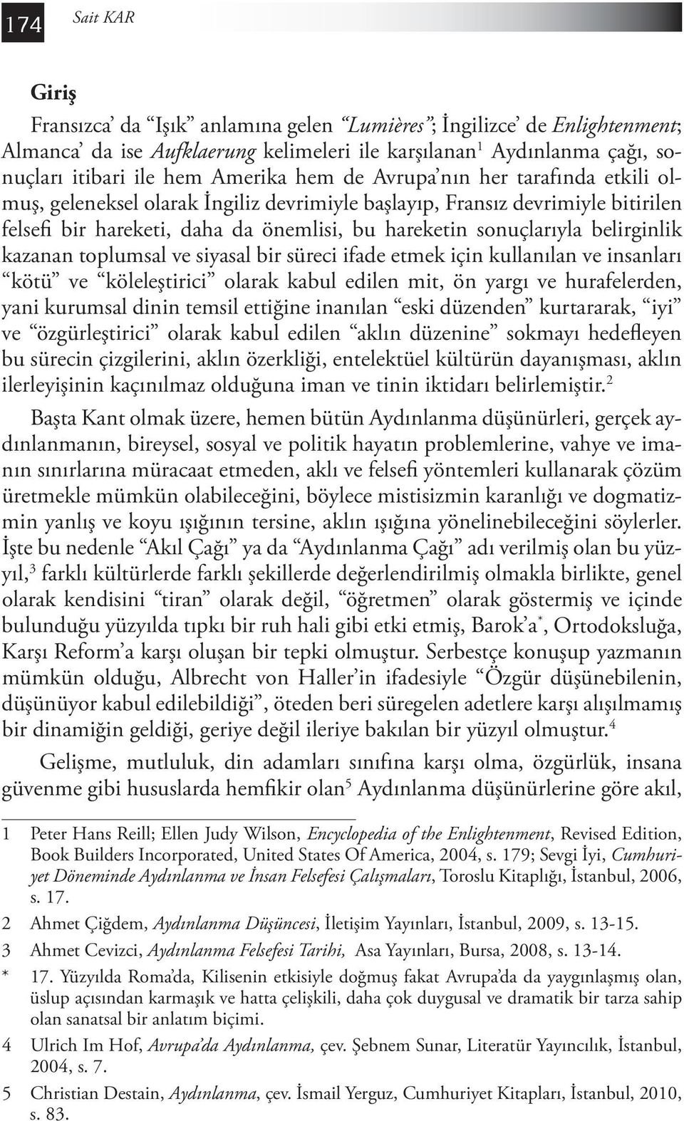 kazanan toplumsal ve siyasal bir süreci ifade etmek için kullanılan ve insanları kötü ve köleleştirici olarak kabul edilen mit, ön yargı ve hurafelerden, yani kurumsal dinin temsil ettiğine inanılan