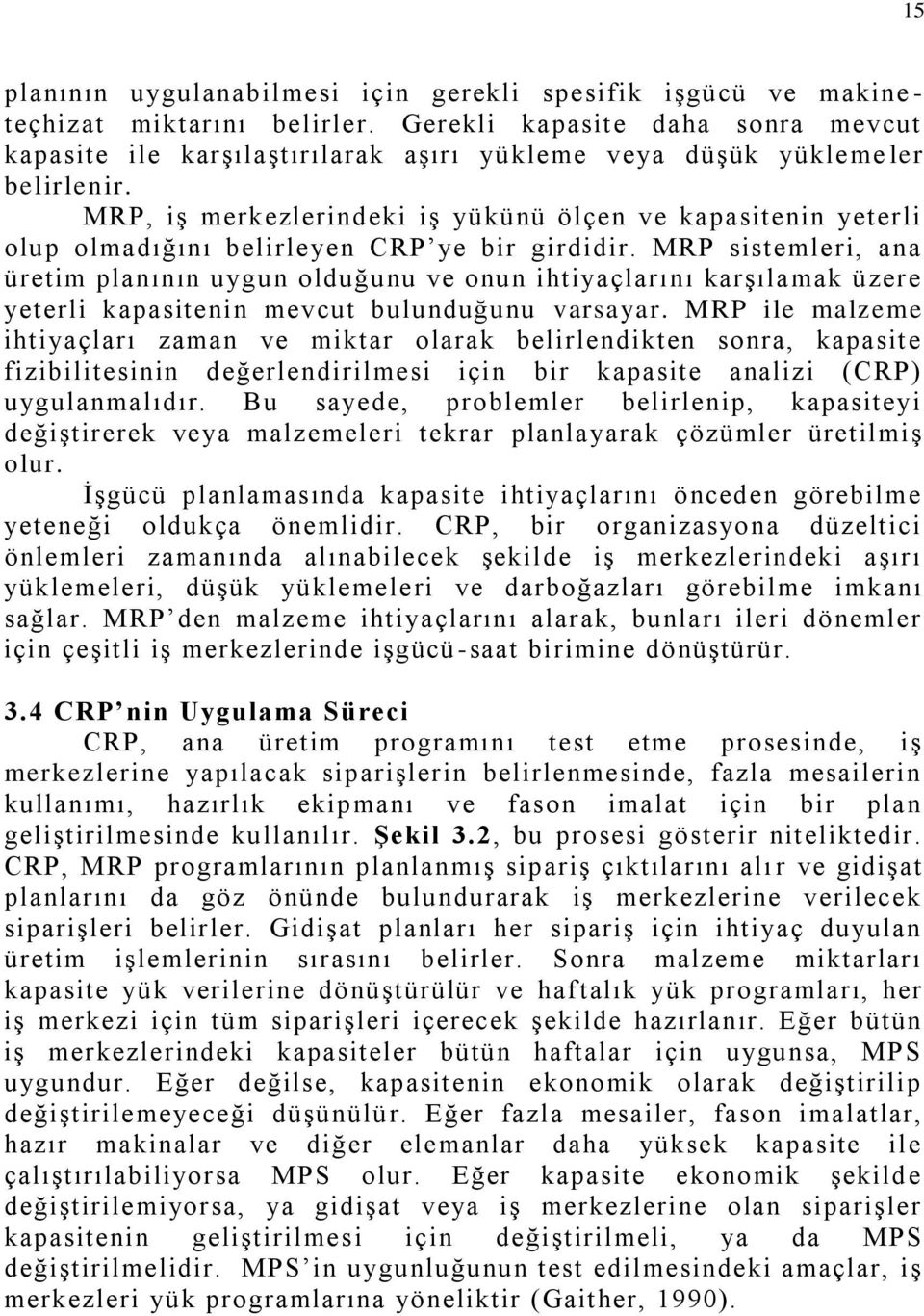 MRP, iş merkezlerindeki iş yükünü ölçen ve kapasitenin yeter li olup olmadığını belirleyen CRP ye bir girdidir.