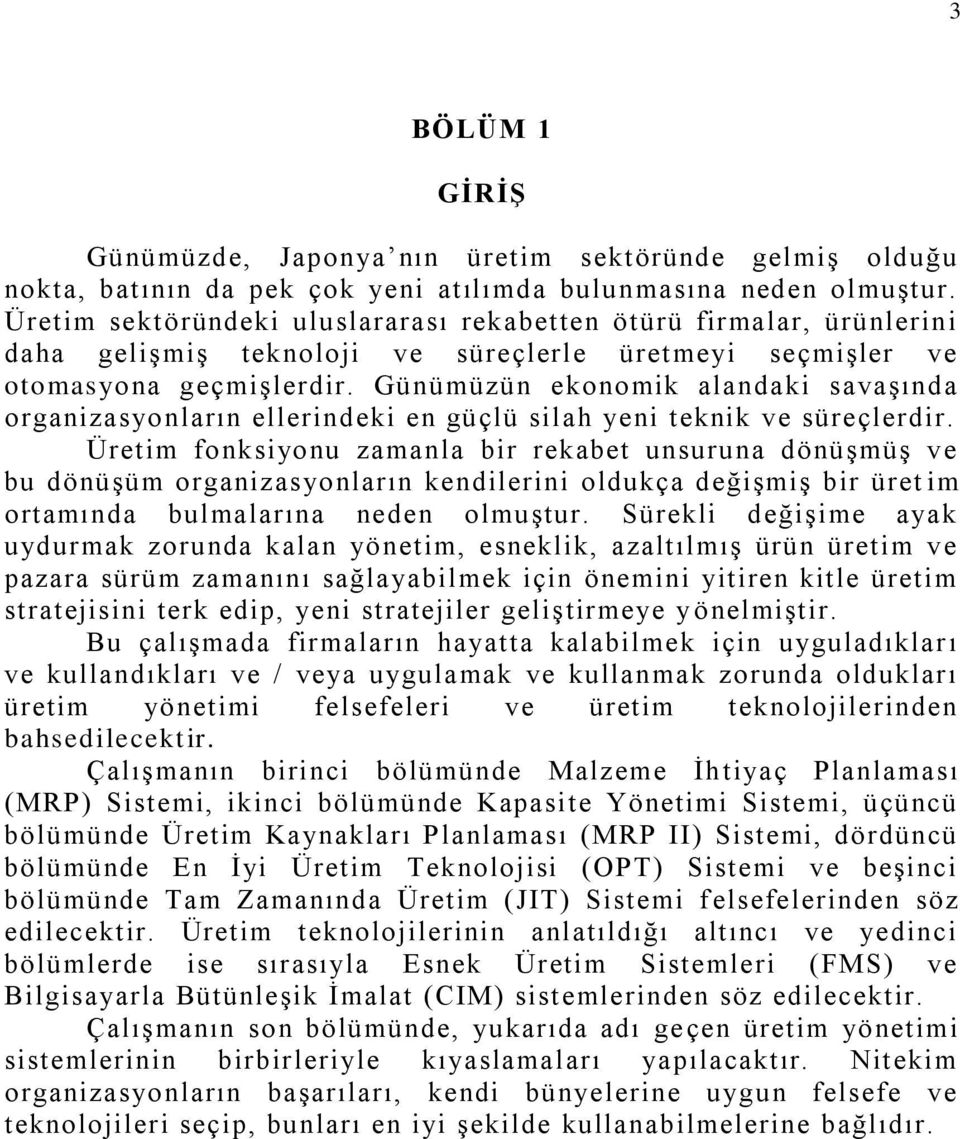 Günümüzün ekonomik alandaki savaşında organizasyonların ellerindeki en güçlü silah yeni teknik ve süreçlerdir.