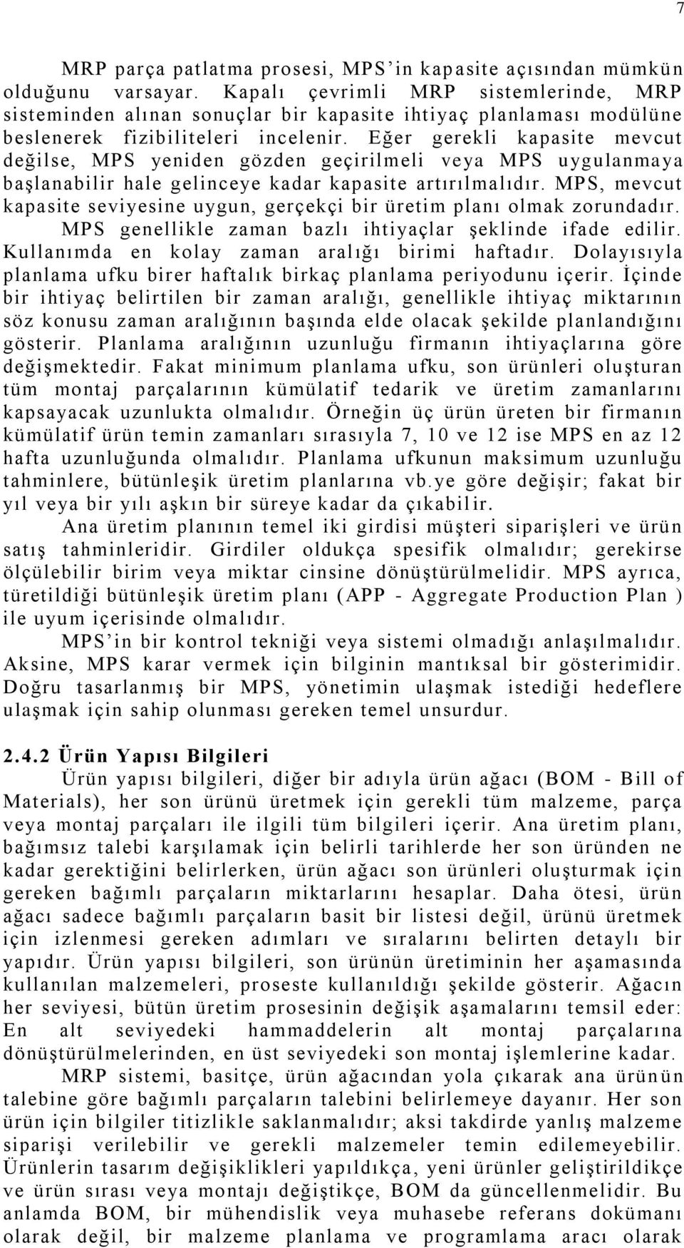 Eğer gerekli kapasite mevcut değilse, MPS yeniden gözden geçirilmeli veya MPS uygulanmaya başlanabilir hale gelinceye kadar kapasite artırılmalıdır.