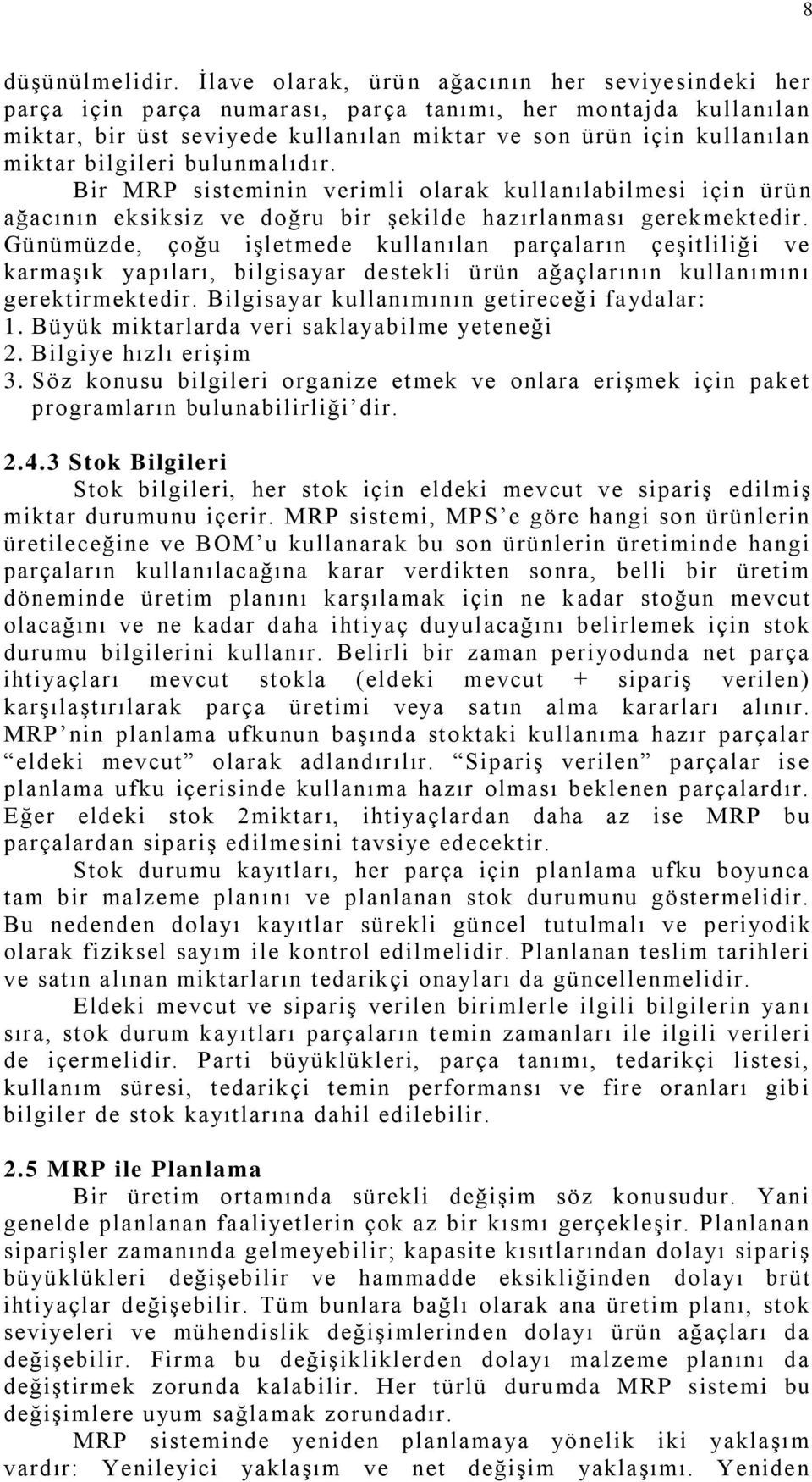 bilgileri bulunmalıdır. Bir MRP sisteminin verimli olarak kullanılabilmesi içi n ürün ağacının eksiksiz ve doğru bir şekilde hazırlanması gerekmektedir.