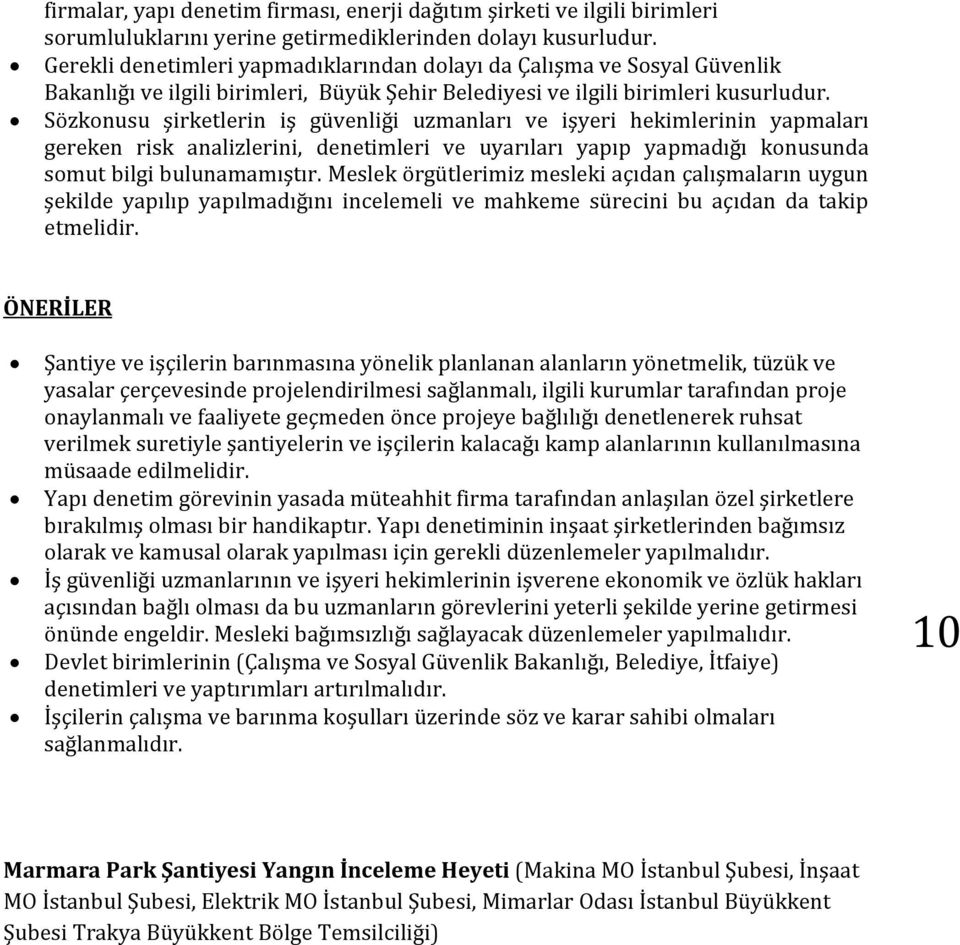 Sözkonusu şirketlerin iş güvenliği uzmanları ve işyeri hekimlerinin yapmaları gereken risk analizlerini, denetimleri ve uyarıları yapıp yapmadığı konusunda somut bilgi bulunamamıştır.