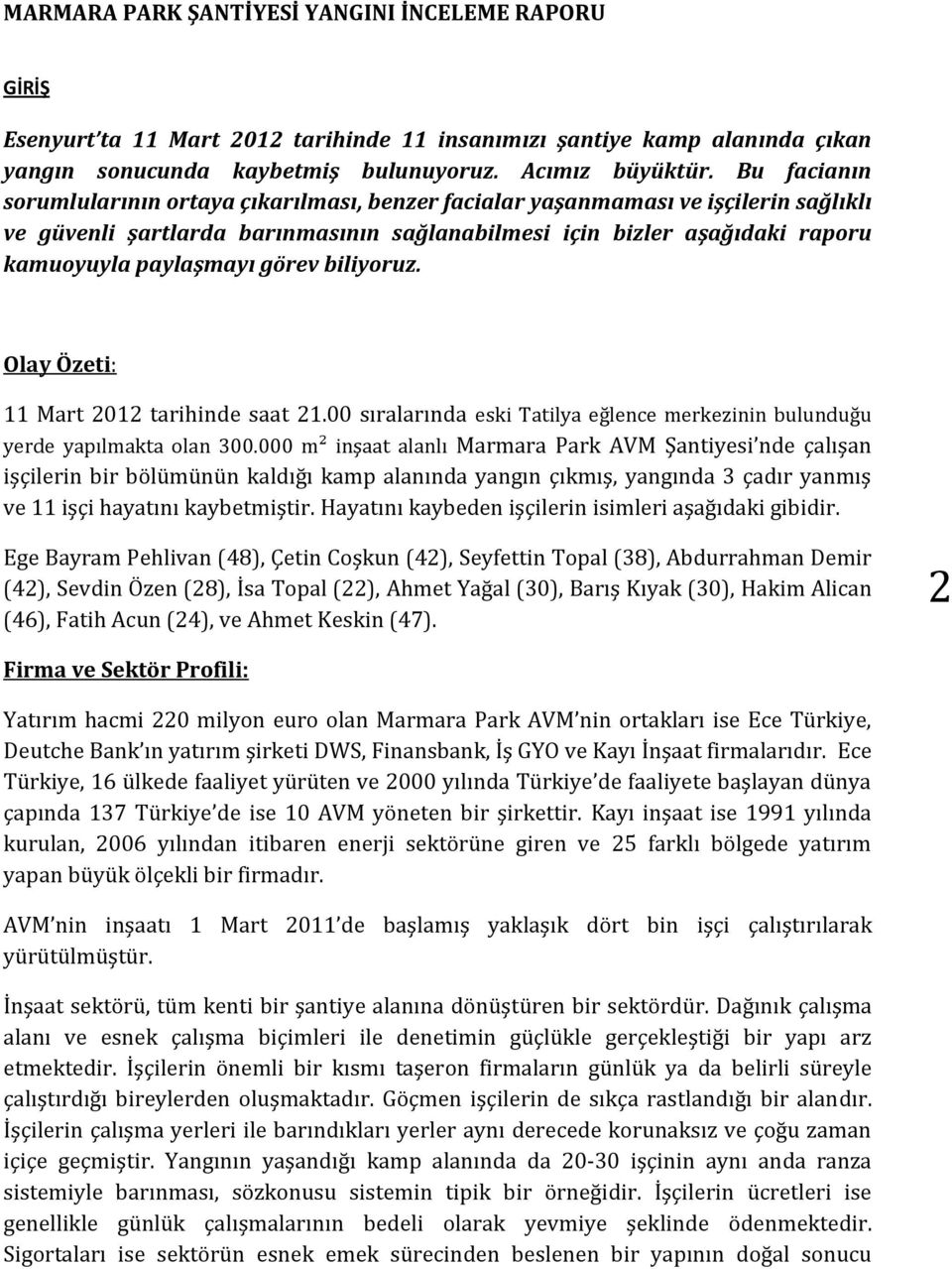 görev biliyoruz. Olay Özeti: 11 Mart 2012 tarihinde saat 21.00 sıralarında eski Tatilya eğlence merkezinin bulunduğu yerde yapılmakta olan 300.