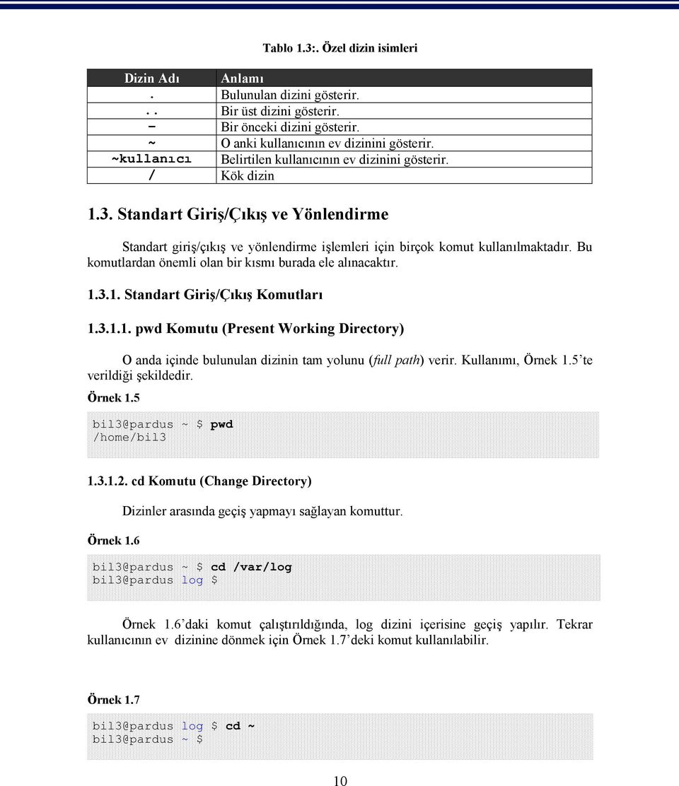 Bu komutlardan önemli olan bir kısmı burada ele alınacaktır. 1.3.1. Standart Giriş/Çıkış Komutları 1.3.1.1. pwd Komutu (Present Working Directory) O anda içinde bulunulan dizinin tam yolunu (full path) verir.