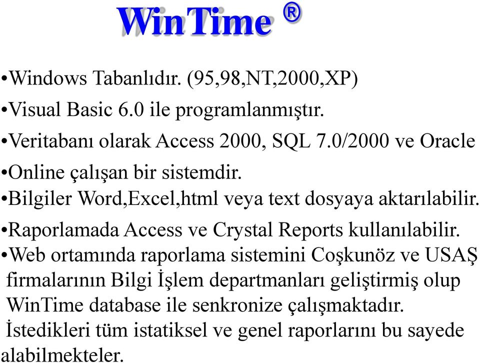 Raporlamada Access ve Crystal Reports kullanılabilir.