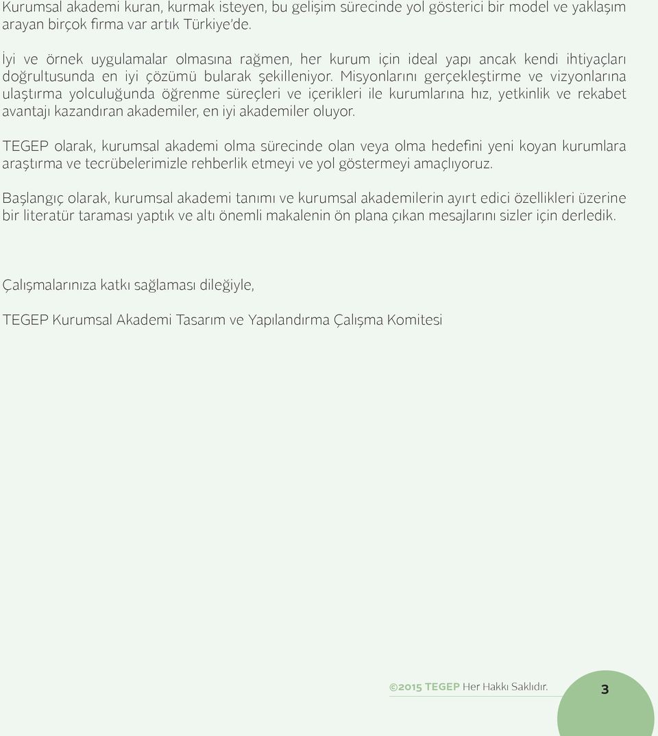 Misyonlarını gerçekleştirme ve vizyonlarına ulaştırma yolculuğunda öğrenme süreçleri ve içerikleri ile kurumlarına hız, yetkinlik ve rekabet avantajı kazandıran akademiler, en iyi akademiler oluyor.