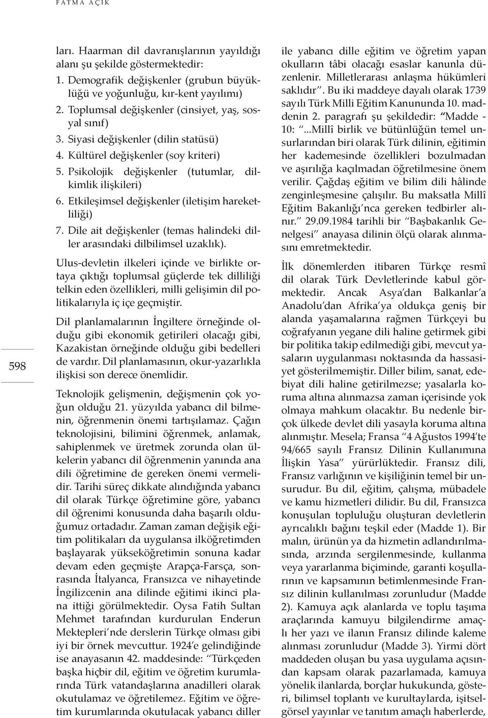 Etkileşimsel değişkenler (iletişim hareketliliği) 7. Dile ait değişkenler (temas halindeki diller arasındaki dilbilimsel uzaklık).