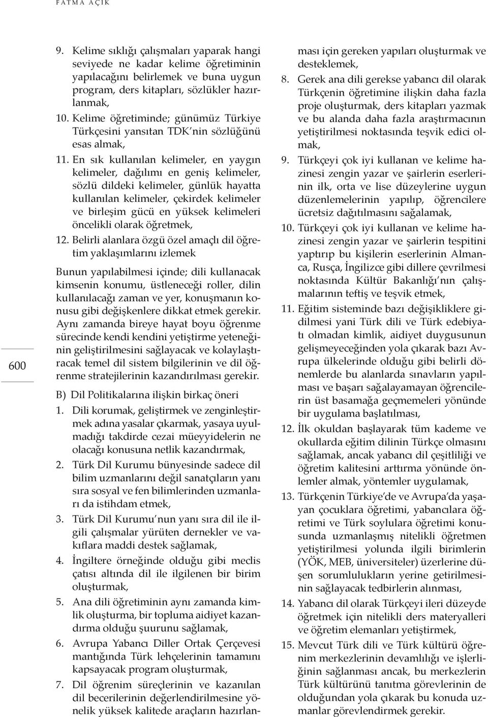 En sık kullanılan kelimeler, en yaygın kelimeler, dağılımı en geniş kelimeler, sözlü dildeki kelimeler, günlük hayatta kullanılan kelimeler, çekirdek kelimeler ve birleşim gücü en yüksek kelimeleri