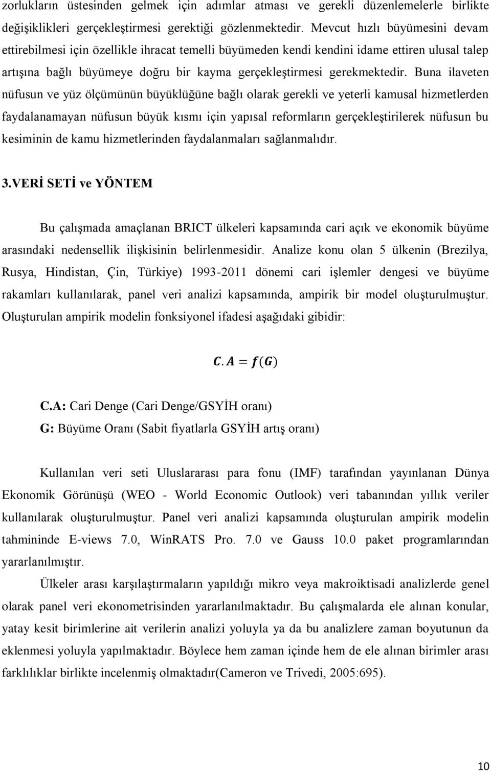 Buna ilaveten nüfusun ve yüz ölçümünün büyüklüğüne bağlı olarak gerekli ve yeterli kamusal hizmetlerden faydalanamayan nüfusun büyük kısmı için yapısal reformların gerçekleştirilerek nüfusun bu