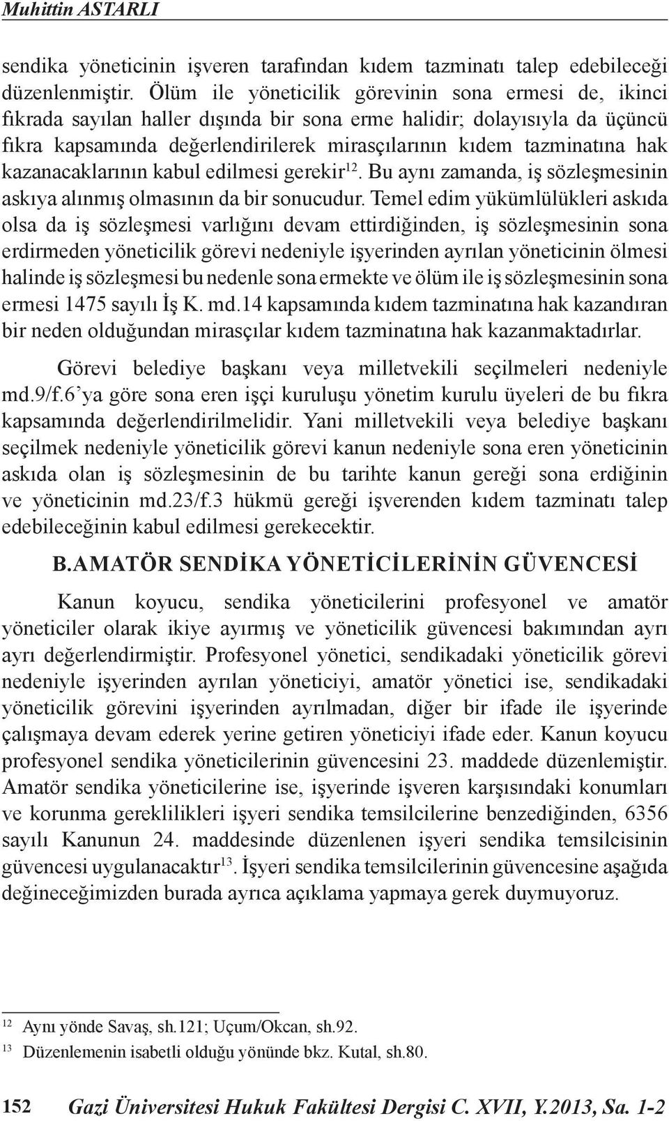 hak kazanacaklarının kabul edilmesi gerekir 12. Bu aynı zamanda, iş sözleşmesinin askıya alınmış olmasının da bir sonucudur.