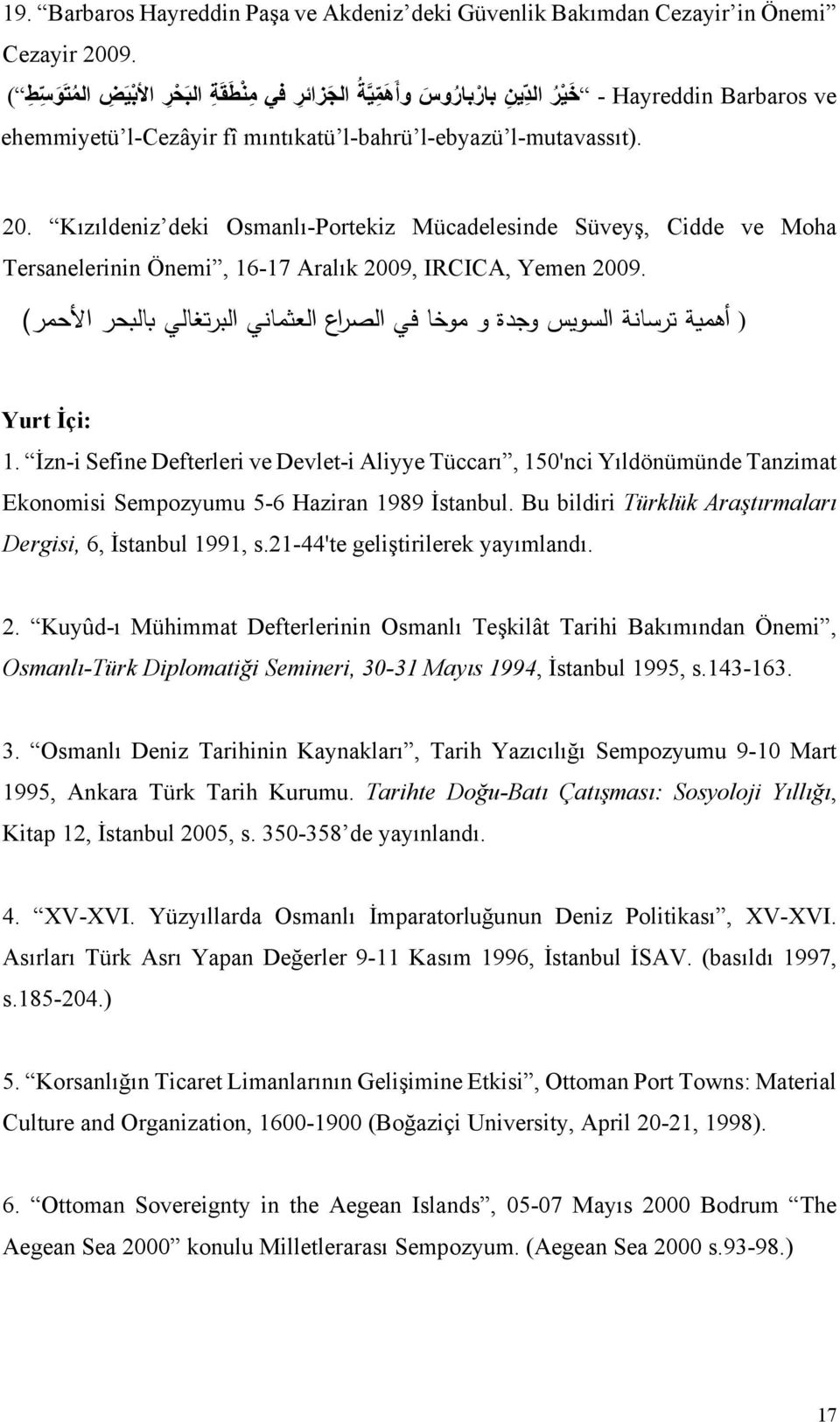Kızıldeniz deki Osmanlı-Portekiz Mücadelesinde Süveyş, Cidde ve Moha Tersanelerinin Önemi, 16-17 Aralık 2009, IRCICA, Yemen 2009.