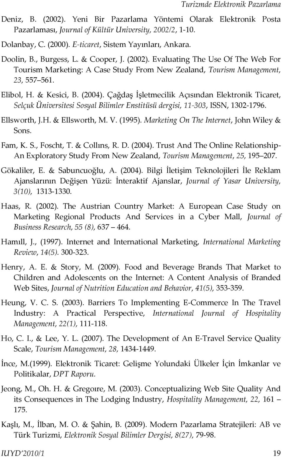Elibol, H. & Kesici, B. (2004). Çağdaş İşletmecilik Açısından Elektronik Ticaret, Selçuk Üniversitesi Sosyal Bilimler Enstitüsü dergisi, 11-303, ISSN, 1302-1796. Ellsworth, J.H. & Ellsworth, M. V.