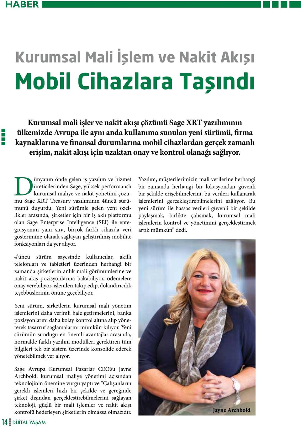 Dünyanın önde gelen iş yazılım ve hizmet üreticilerinden Sage, yüksek performanslı kurumsal maliye ve nakit yönetimi çözümü Sage XRT Treasury yazılımının 4üncü sürümünü duyurdu.