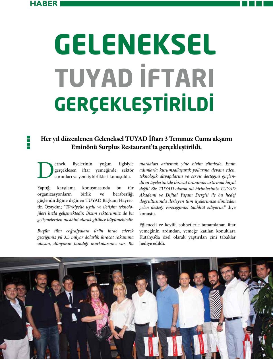 Yaptığı karşılama konuşmasında bu tür organizasyonların birlik ve beraberliği güçlendirdiğine değinen TUYAD Başkanı Hayrettin Özaydın; Türkiye de uydu ve iletişim teknolojileri hızla gelişmektedir.