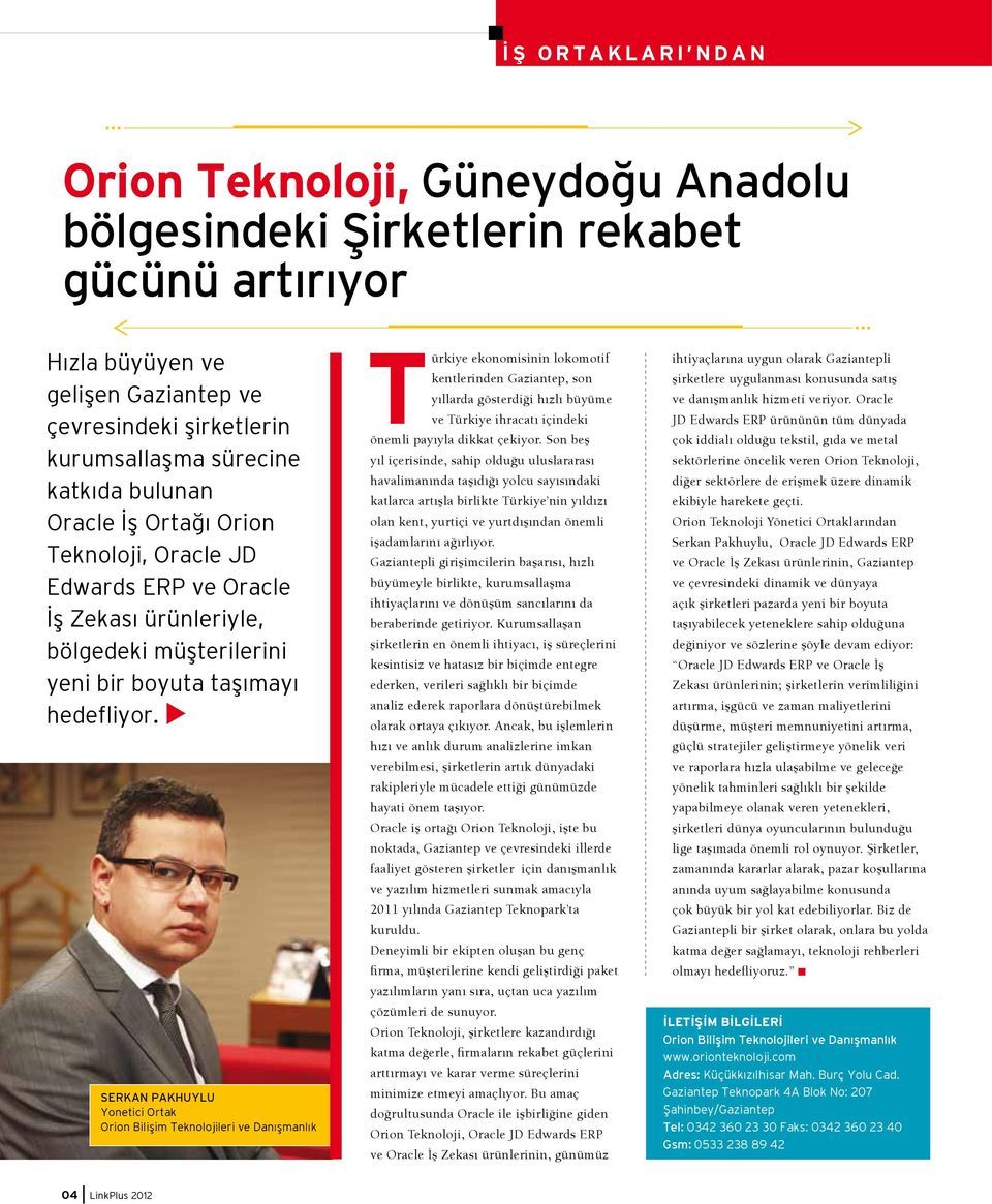 SERKAN PAKHUYLU Yonetici Ortak Orion Bilişim Teknolojileri ve Danışmanlık Türkiye ekonomisinin lokomotif kentlerinden Gaziantep, son yıllarda gösterdiği hızlı büyüme ve Türkiye ihracatı içindeki