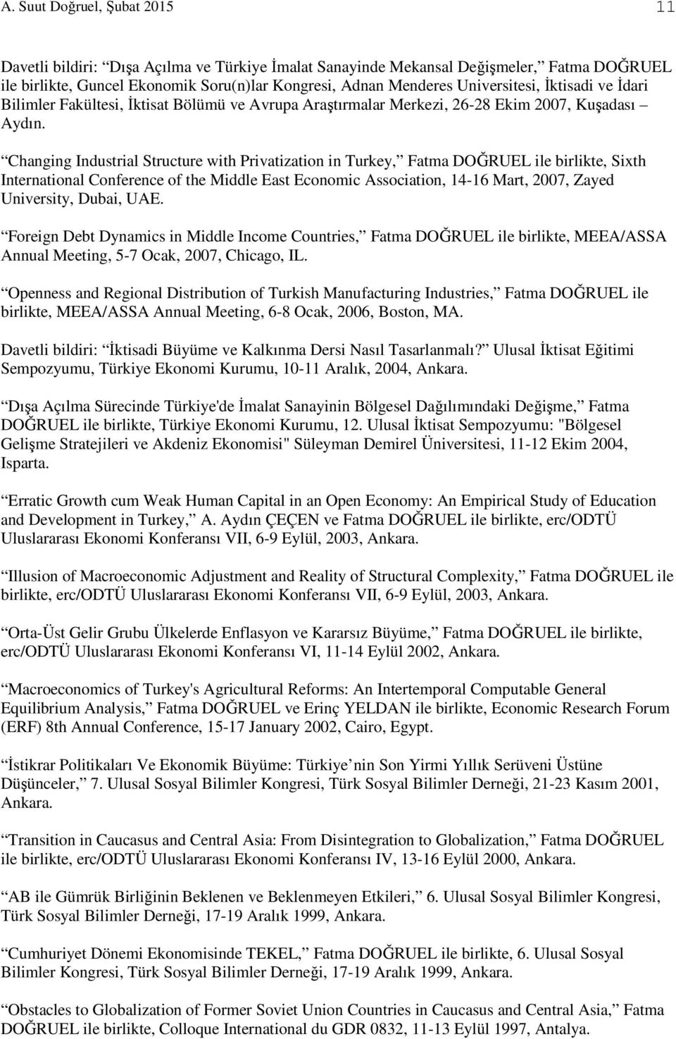 Changing Industrial Structure with Privatization in Turkey, Fatma DOĞRUEL ile birlikte, Sixth International Conference of the Middle East Economic Association, 14-16 Mart, 2007, Zayed University,