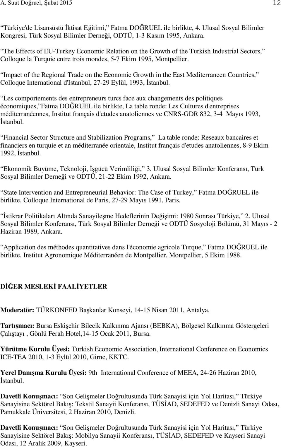 Impact of the Regional Trade on the Economic Growth in the East Mediterraneen Countries, Colloque International d'istanbul, 27-29 Eylül, 1993, İstanbul.