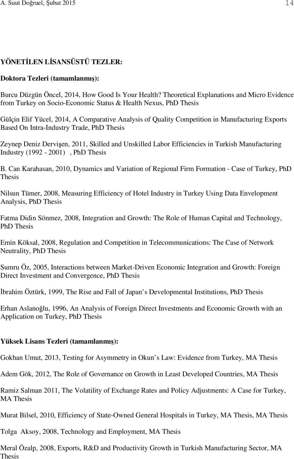 Exports Based On Intra-Industry Trade, PhD Thesis Zeynep Deniz Dervişen, 2011, Skilled and Unskilled Labor Efficiencies in Turkish Manufacturing Industry (1992-2001), PhD Thesis B.