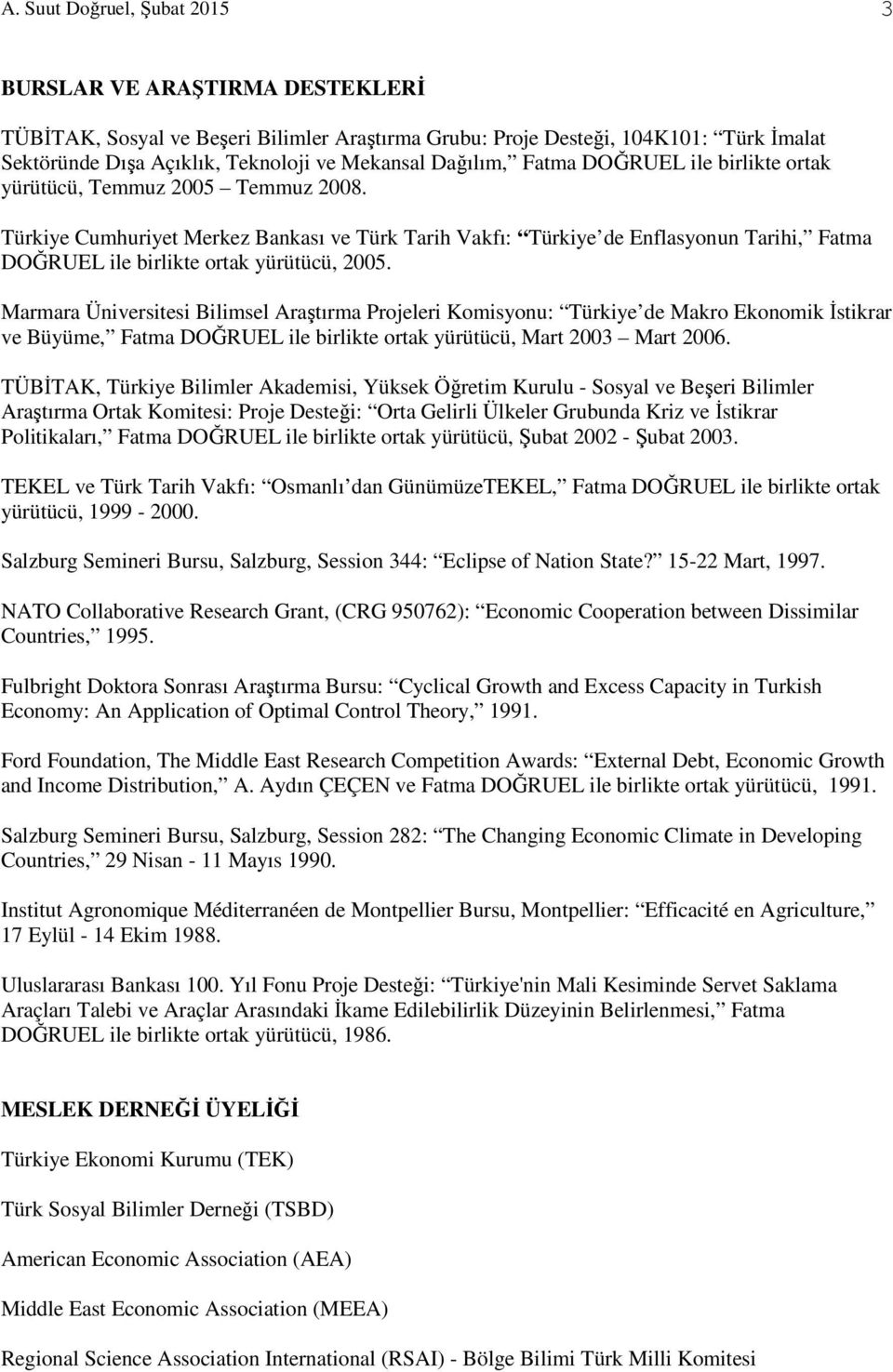 Türkiye Cumhuriyet Merkez Bankası ve Türk Tarih Vakfı: Türkiye de Enflasyonun Tarihi, Fatma DOĞRUEL ile birlikte ortak yürütücü, 2005.