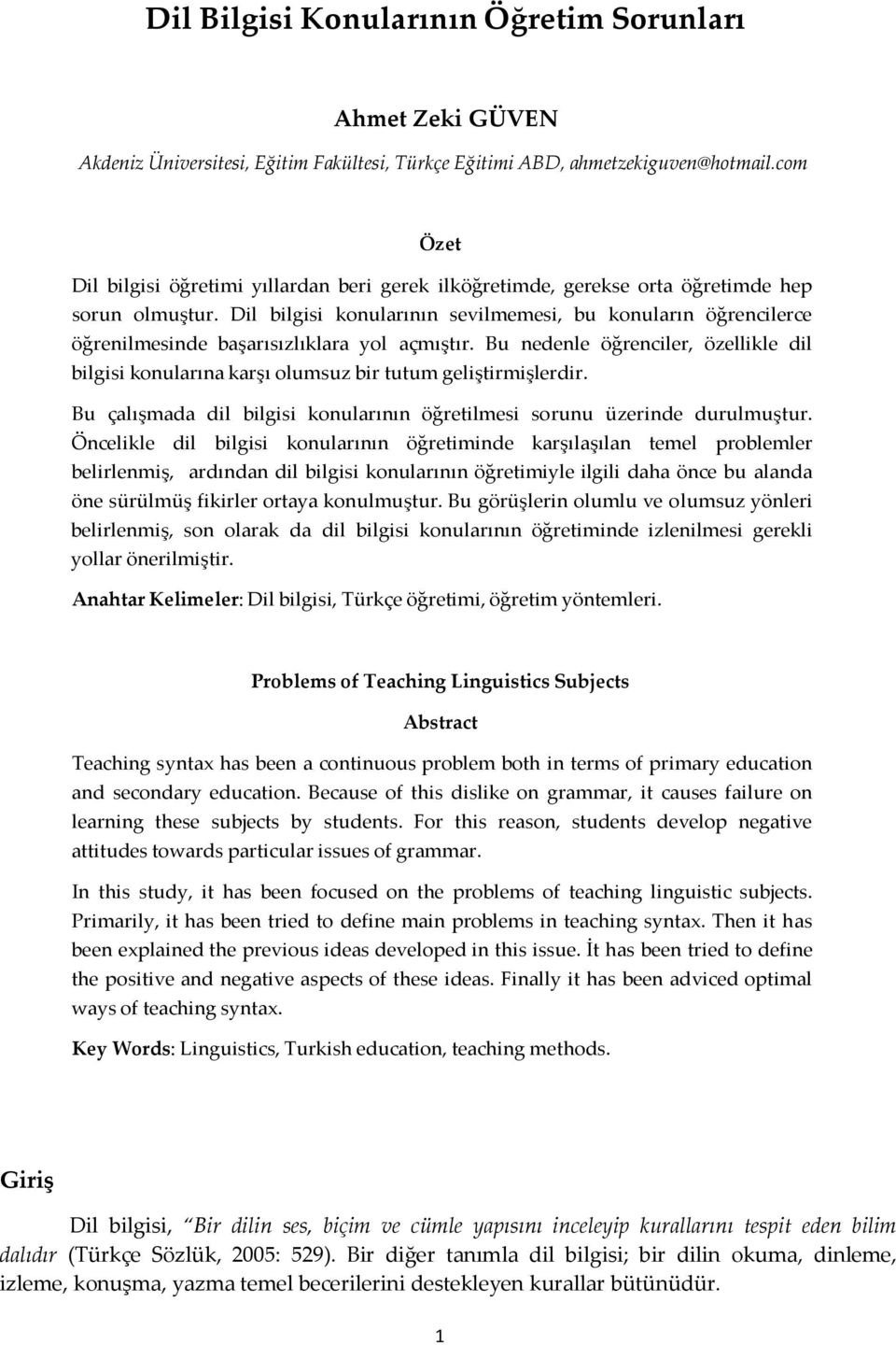 Dil bilgisi konularının sevilmemesi, bu konuların öğrencilerce öğrenilmesinde başarısızlıklara yol açmıştır.