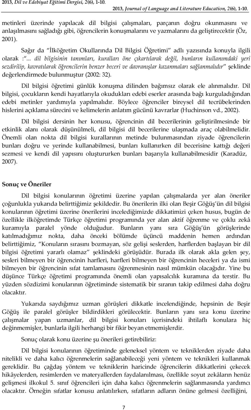 Sağır da İlköğretim Okullarında Dil Bilgisi Öğretimi adlı yazısında konuyla ilgili olarak :.