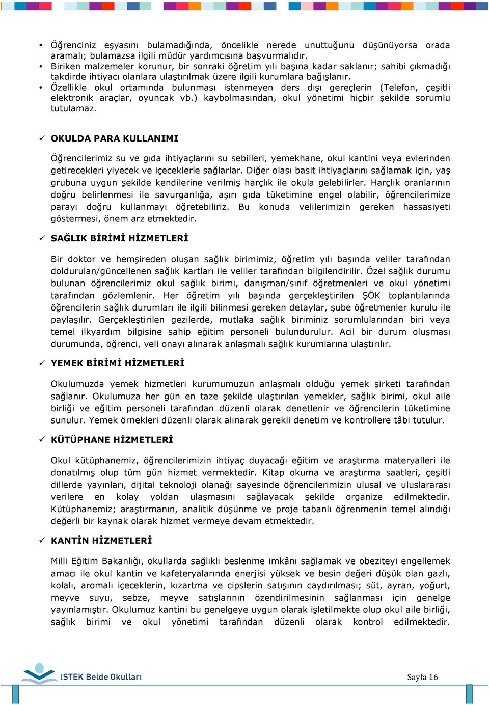 Özellikle okul ortamında bulunması istenmeyen ders dışı gereçlerin (Telefon, çeşitli elektronik araçlar, oyuncak vb.) kaybolmasından, okul yönetimi hiçbir şekilde sorumlu tutulamaz.